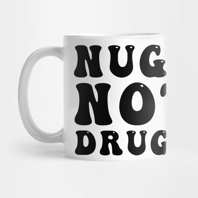 Nugs Not Drugs by awesomeshirts